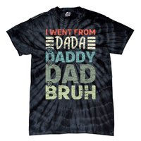 I Went From Dada To Daddy To Dad To Bruh Funny Fathers Day Tie-Dye T-Shirt