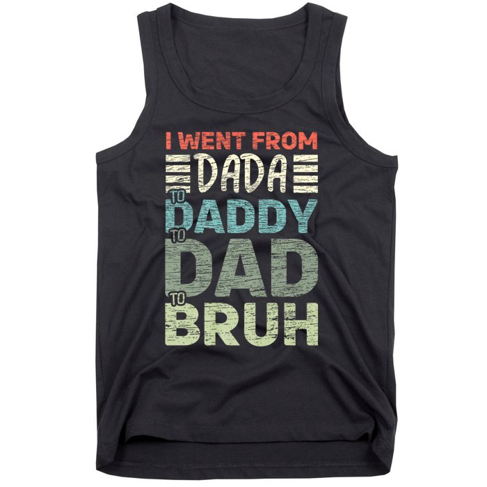 I Went From Dada To Daddy To Dad To Bruh Funny Fathers Day Tank Top