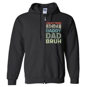 I Went From Dada To Daddy To Dad To Bruh Funny Fathers Day Full Zip Hoodie