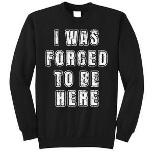 I Was Forced To Be Here Funny Jokes Sarcastic Tall Sweatshirt