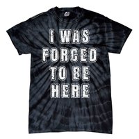 I Was Forced To Be Here Funny Jokes Sarcastic Tie-Dye T-Shirt