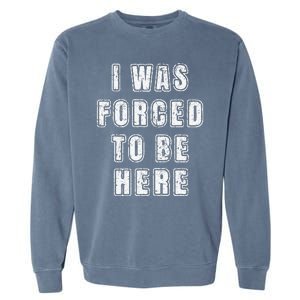 I Was Forced To Be Here Funny Jokes Sarcastic Garment-Dyed Sweatshirt