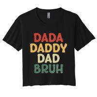 I went from Dada to Daddy to Dad to Bruh Funny Fathers Day Women's Crop Top Tee