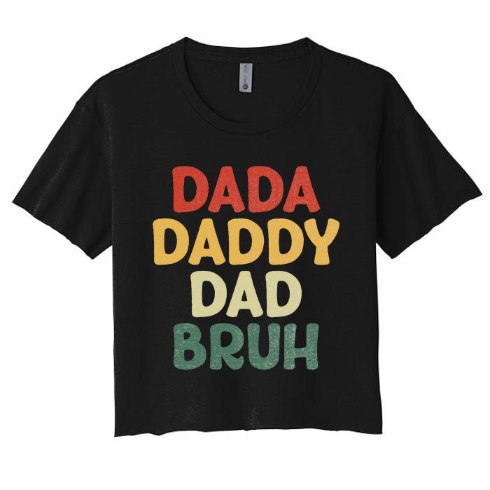 I went from Dada to Daddy to Dad to Bruh Funny Fathers Day Women's Crop Top Tee