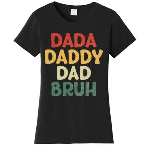 I went from Dada to Daddy to Dad to Bruh Funny Fathers Day Women's T-Shirt