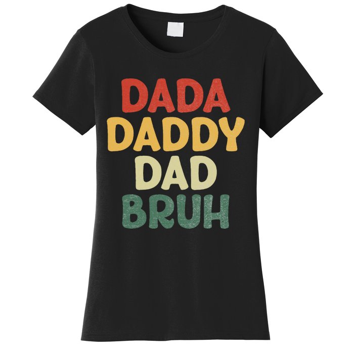 I went from Dada to Daddy to Dad to Bruh Funny Fathers Day Women's T-Shirt