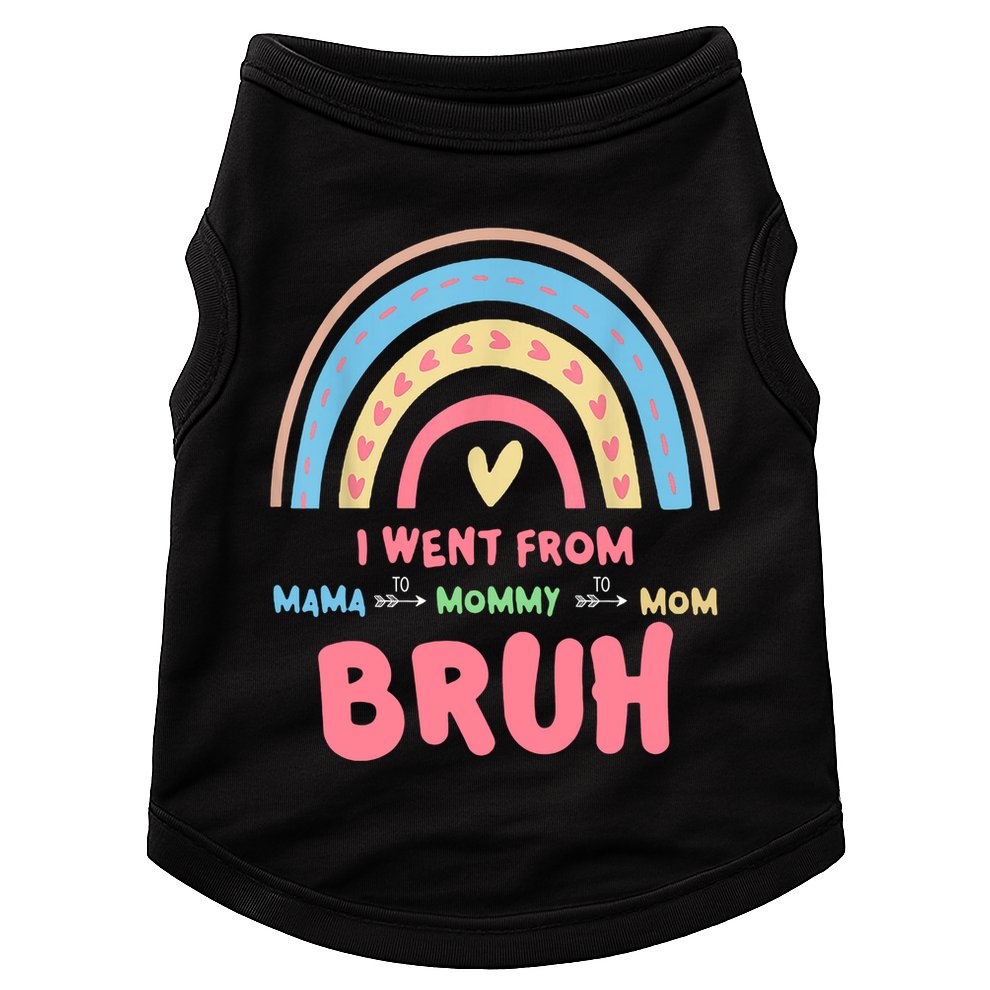 I Went From Mama To Mommy To Mom Bruh Rainbow Doggie Tank
