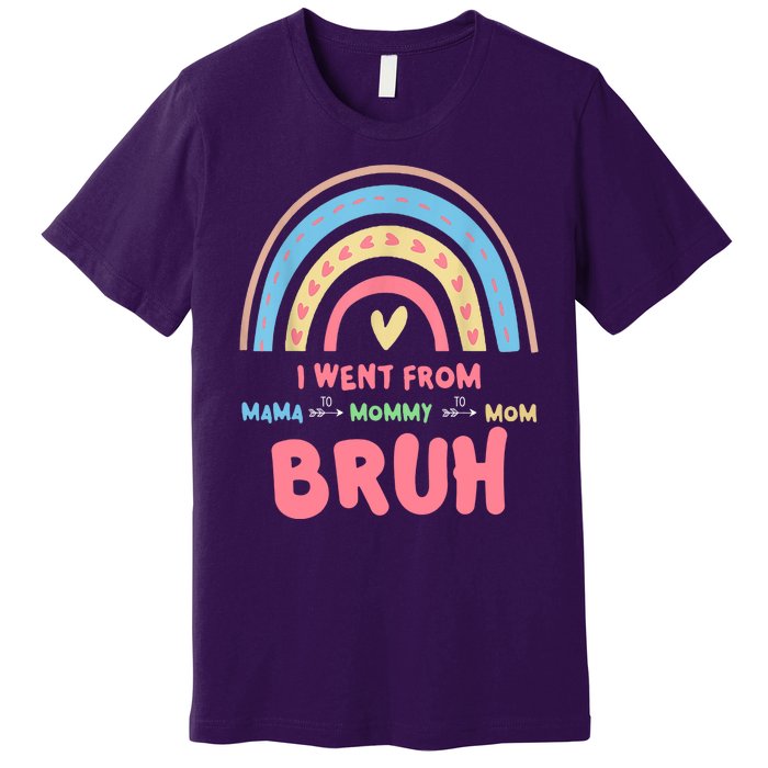 I Went From Mama To Mommy To Mom Bruh Rainbow Premium T-Shirt