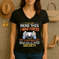 I Was Forced To Put My Controller Down Funny Gaming Women's V-Neck T-Shirt