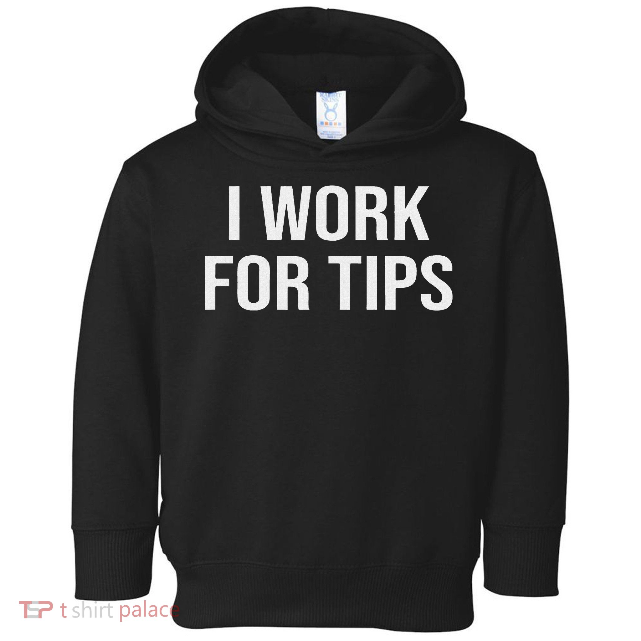 I Work For Tips Toddler Hoodie