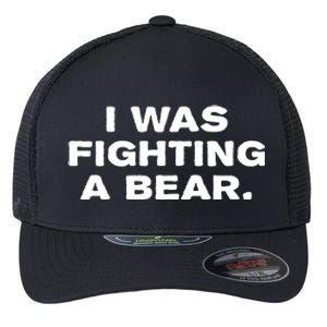 I Was Fighting A Bear Funny Flexfit Unipanel Trucker Cap