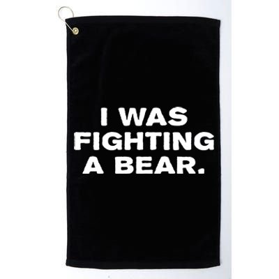 I Was Fighting A Bear Funny Platinum Collection Golf Towel