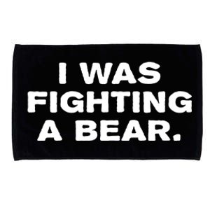 I Was Fighting A Bear Funny Microfiber Hand Towel