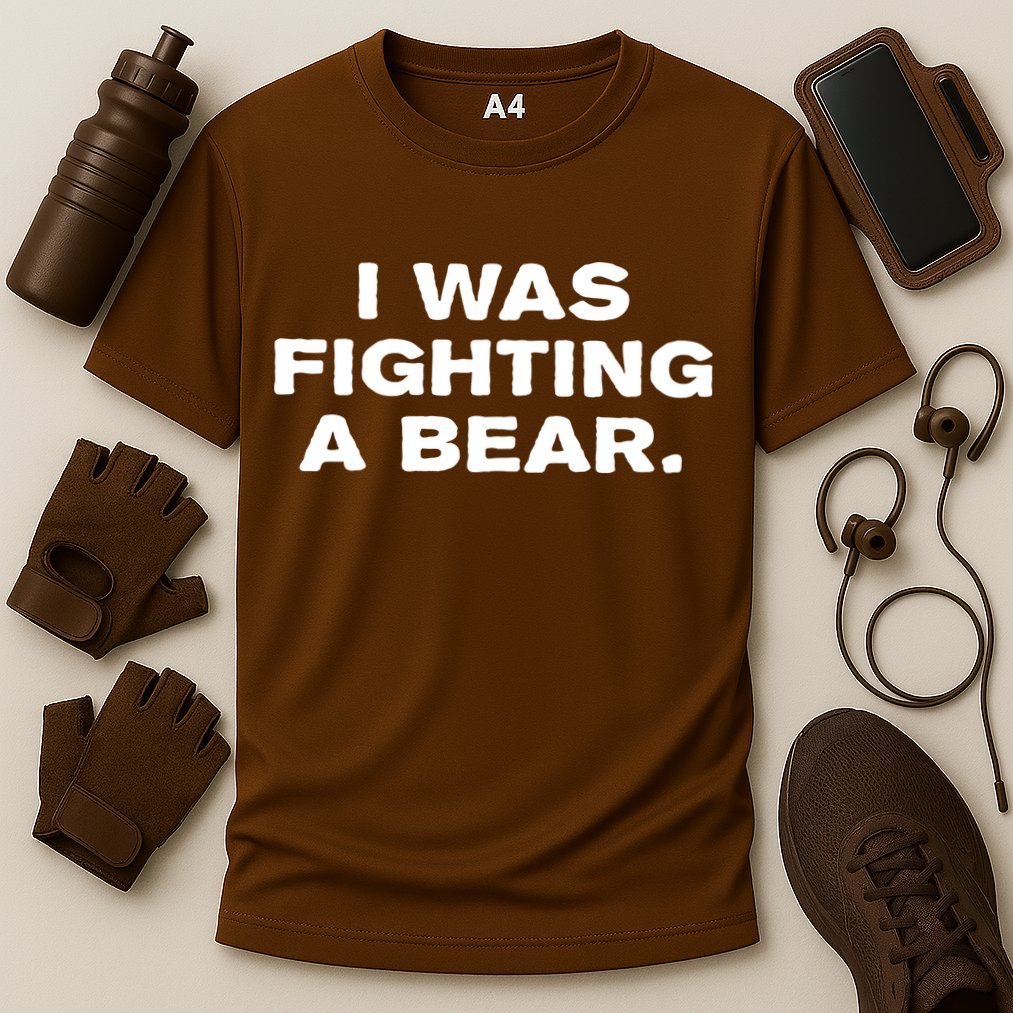 I Was Fighting A Bear Funny Performance Shirt