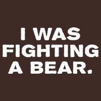 I Was Fighting A Bear Funny Performance Shirt