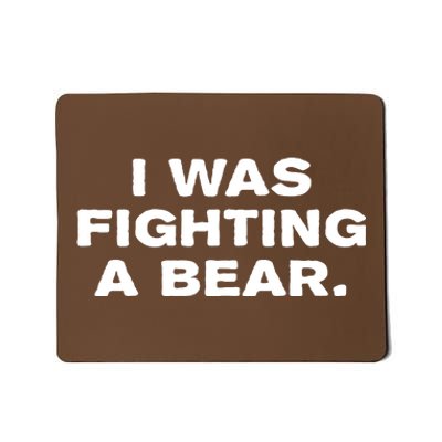 I Was Fighting A Bear Funny Mousepad