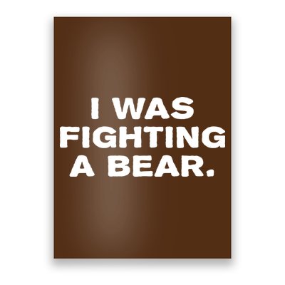 I Was Fighting A Bear Funny Poster