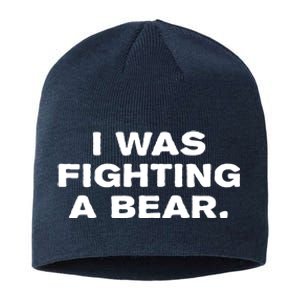 I Was Fighting A Bear Funny Sustainable Beanie