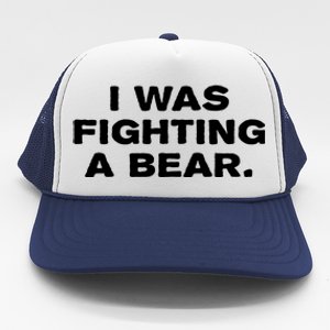 I Was Fighting A Bear Funny Trucker Hat