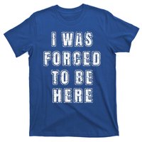 I Was Forced To Be Here Funny Jokes Sarcastic T-Shirt