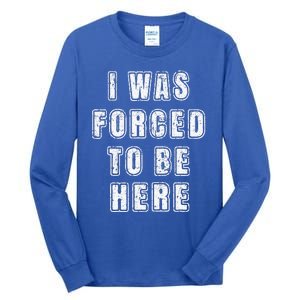 I Was Forced To Be Here Funny Jokes Sarcastic Tall Long Sleeve T-Shirt