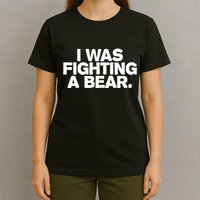 I Was Fighting A Bear Funny Injury Get Well Gift T-Shirt