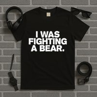 I Was Fighting A Bear Funny Injury Get Well Gift T-Shirt