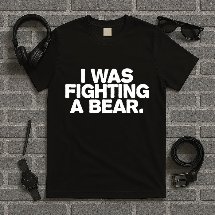 I Was Fighting A Bear Funny Injury Get Well Gift T-Shirt