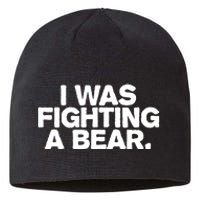 I Was Fighting A Bear Funny Injury Get Well Gift Sustainable Beanie