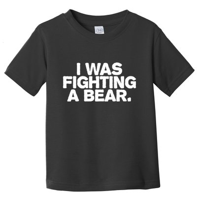 I Was Fighting A Bear Funny Injury Get Well Gift Toddler T-Shirt