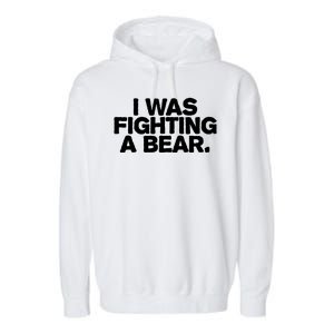 I Was Fighting A Bear Funny Injury Get Well Gift Garment-Dyed Fleece Hoodie