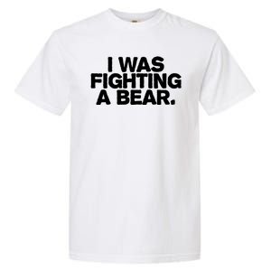 I Was Fighting A Bear Funny Injury Get Well Gift Garment-Dyed Heavyweight T-Shirt