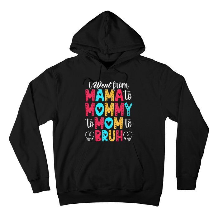 I Went From Mama To Mommy To Mom To Bruh First Mother's Day Hoodie