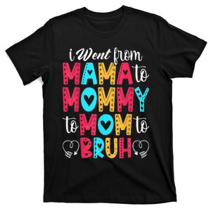 I Went From Mama To Mommy To Mom To Bruh First Mother's Day T-Shirt