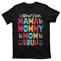 I Went From Mama To Mommy To Mom To Bruh First Mother's Day T-Shirt