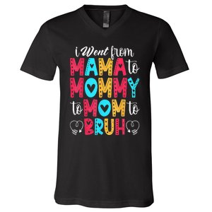 I Went From Mama To Mommy To Mom To Bruh First Mother's Day V-Neck T-Shirt