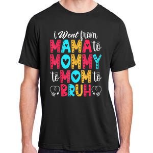 I Went From Mama To Mommy To Mom To Bruh First Mother's Day Adult ChromaSoft Performance T-Shirt