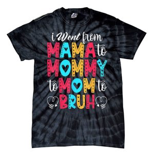 I Went From Mama To Mommy To Mom To Bruh First Mother's Day Tie-Dye T-Shirt