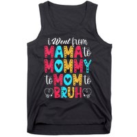 I Went From Mama To Mommy To Mom To Bruh First Mother's Day Tank Top