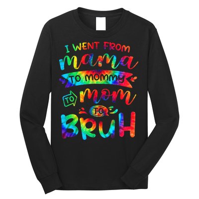 I Went From Mama To Mommy To Mom To Bruh Funny Mother Gag Long Sleeve Shirt