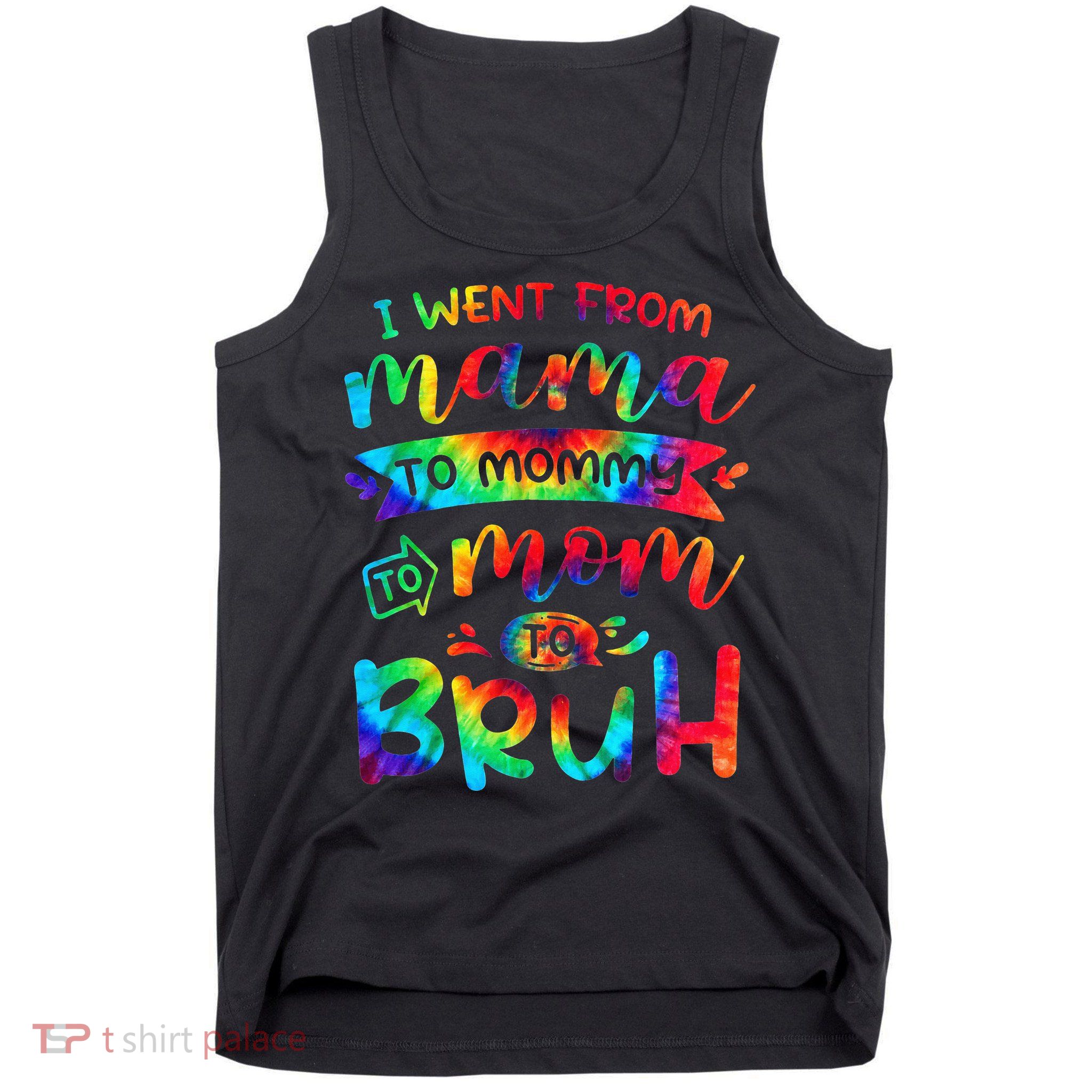 I Went From Mama To Mommy To Mom To Bruh Funny Mother Gag Tank Top