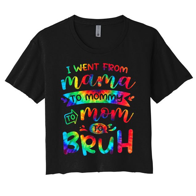 I Went From Mama To Mommy To Mom To Bruh Funny Mother Gag Crop Top