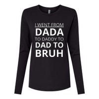 I Went From Dada To Daddy To Dad To Bruh Womens Cotton Relaxed Long Sleeve T-Shirt