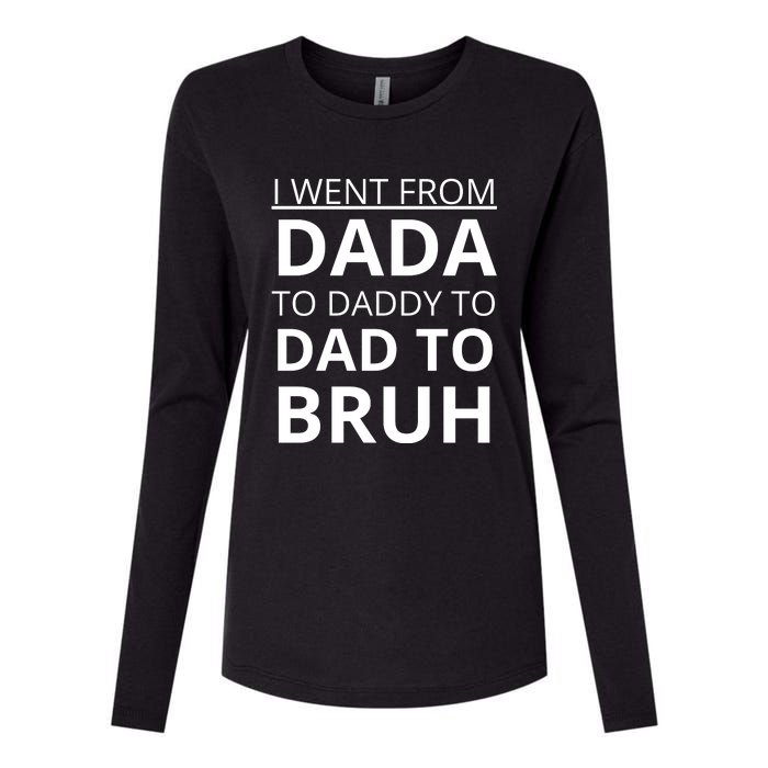 I Went From Dada To Daddy To Dad To Bruh Womens Cotton Relaxed Long Sleeve T-Shirt