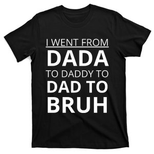 I Went From Dada To Daddy To Dad To Bruh T-Shirt