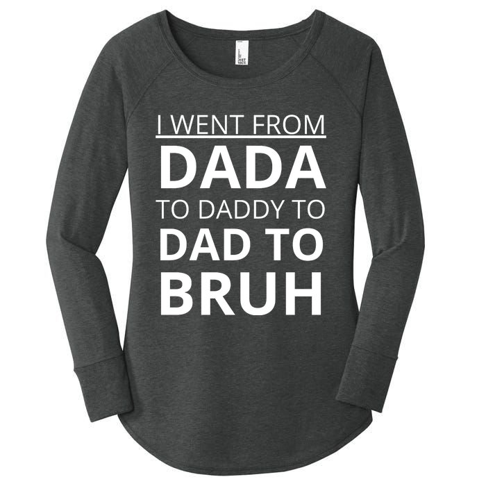 I Went From Dada To Daddy To Dad To Bruh Women's Perfect Tri Tunic Long Sleeve Shirt