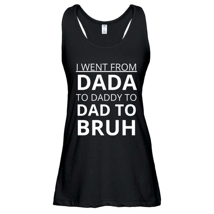 I Went From Dada To Daddy To Dad To Bruh Ladies Essential Flowy Tank