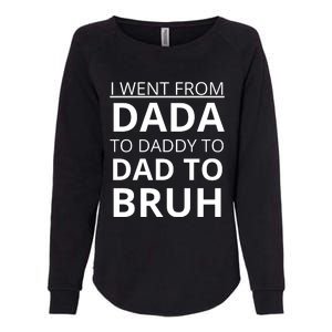 I Went From Dada To Daddy To Dad To Bruh Womens California Wash Sweatshirt