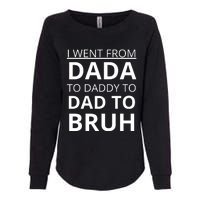 I Went From Dada To Daddy To Dad To Bruh Womens California Wash Sweatshirt