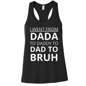 I Went From Dada To Daddy To Dad To Bruh Women's Racerback Tank